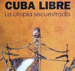 Cuba Libre: la utopía secuestrada, en segunda edición