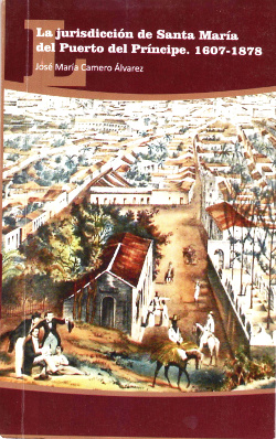 Jurisdicción de Santa María del Puerto del Príncipe. 1607-1878