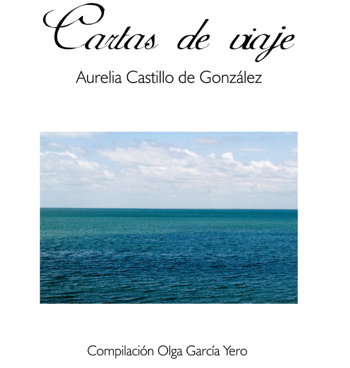 Editorial Ácana, 2017 Periodismo en cartas de viaje de Aurelia Castillo